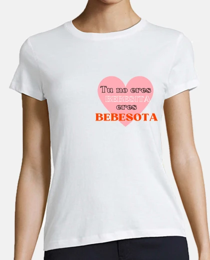 Camiseta Tu no eres bebesita eres bebesota