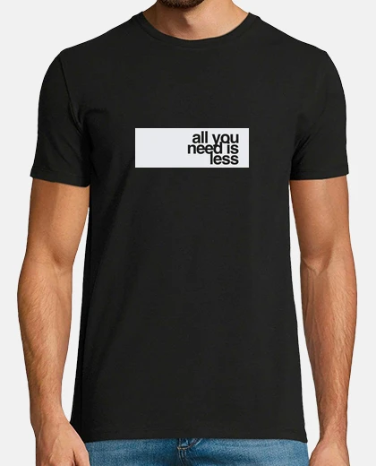 T-shirt tutto ciò di cui hai bisogno è di meno