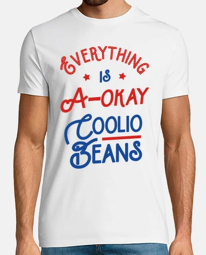 T-shirt tutto è a-okay fagioli coolio