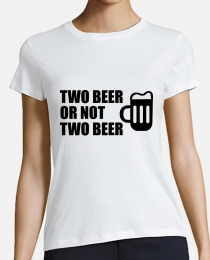 Tee-shirt Two beer or not two beer