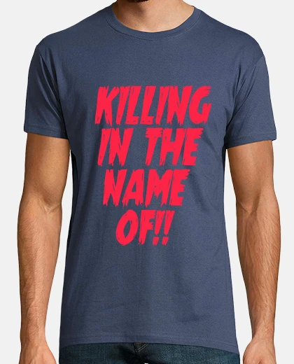 T-shirt uccidere in nome di!