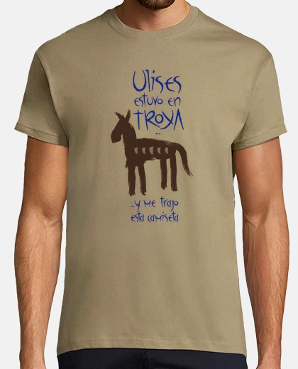 Camiseta Ulises estuvo en Troya y me trajo esta camiseta