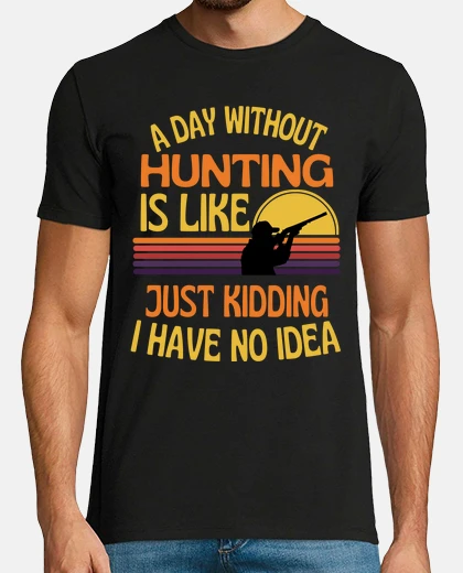 Camiseta un dia sin cazar caceria graciosa