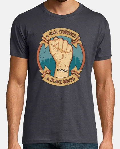 Camiseta un hombre elige, un esclavo obedece