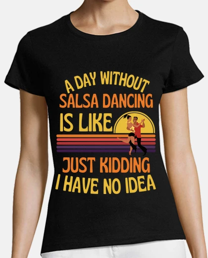 Tee-shirt un jour sans salsa danser la salsa drôl