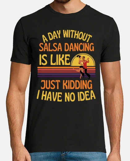 Tee-shirt un jour sans salsa danser la salsa drôl