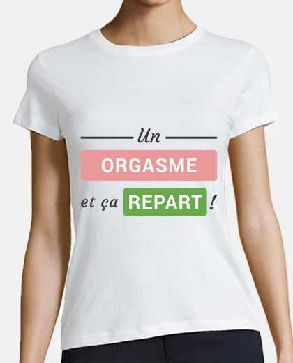 Tee-shirt Un orgasme et ça repart