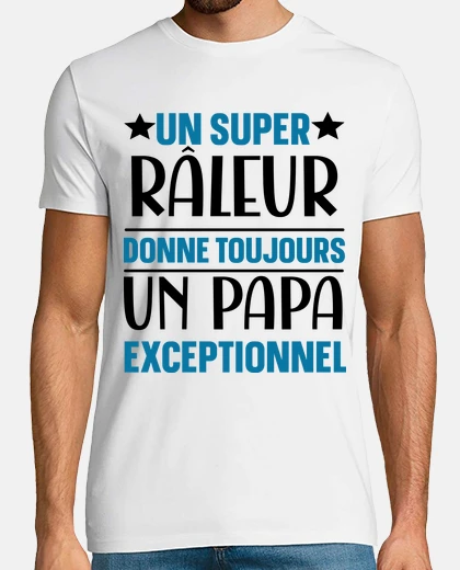 Tee-shirt Un super râleur donne toujours un papa
