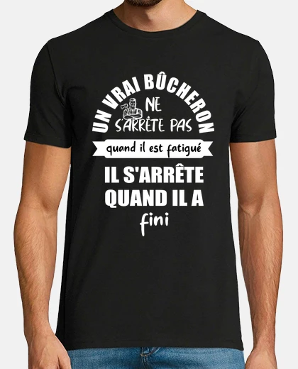 Tee-shirt Un vrai bûcheron ne sarrête pas
