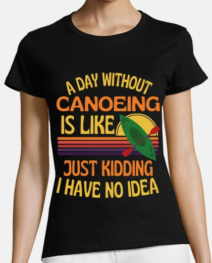 Tee-shirt une journée sans canoë canoë amusant