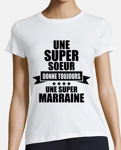 Tee-shirt une super soeur donne une super marrain