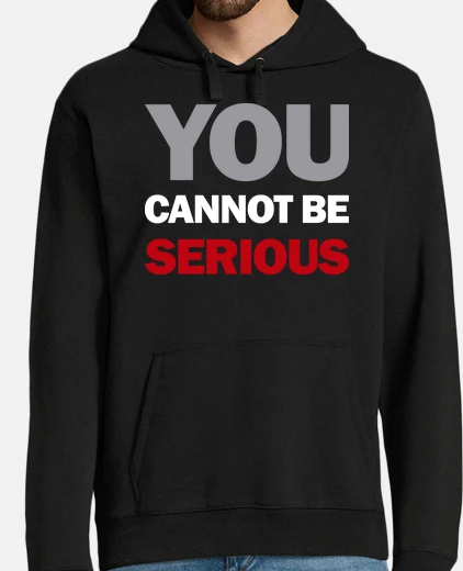 Sudadera usted no puede ser serio