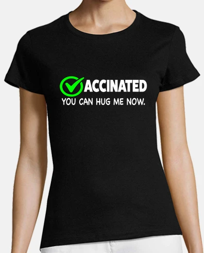 Tee-shirt Vaccinated you can hug me now