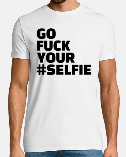 Camiseta vaya a la mierda tu selfie