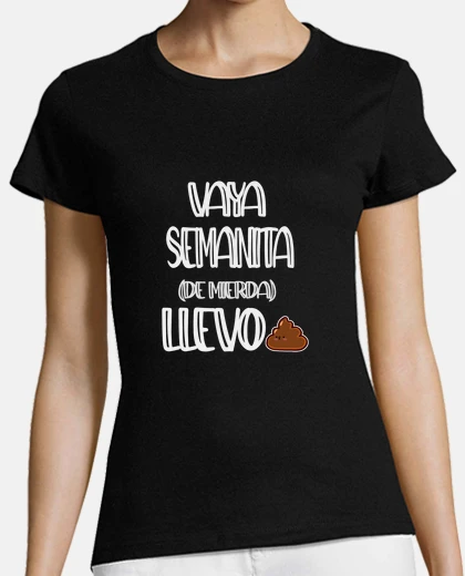 Camiseta Vaya semanita de mierda