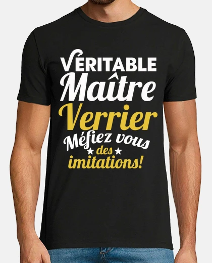 Tee-shirt Véritable maitre verrier mefiez vous de