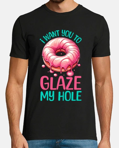 T-shirt voglio che tu mi glassi il buco