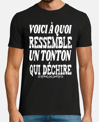 Tee-shirt voici à quoi ressemble un tonton qui déchire