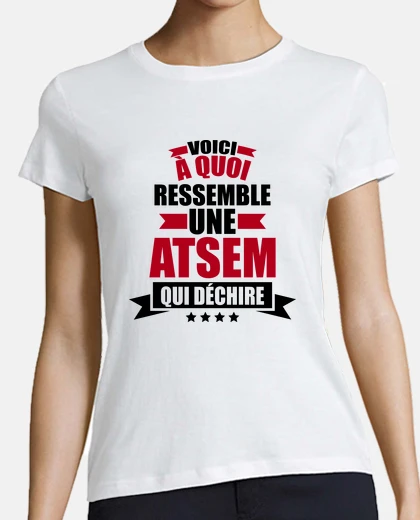 Tee-shirt voici à quoi ressemble une atsem qui dé