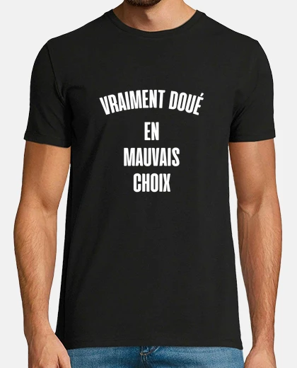 Tee-shirt vraiment doué en mauvais choix