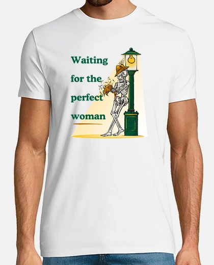 Tee-shirt Waiting for the Perfect Woman (En Attente de la Femme Parfaite)