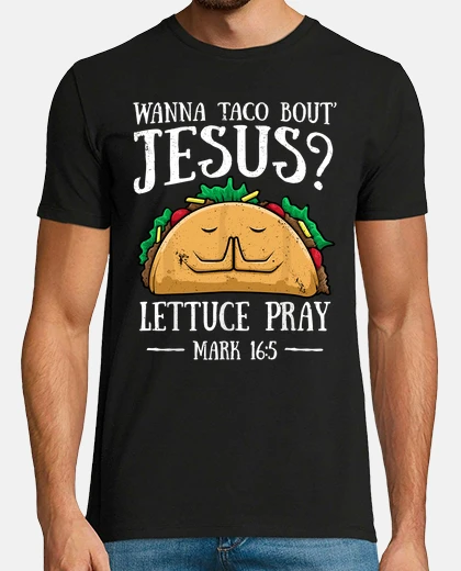 T-shirt Wanna Taco Bout Jesus Lettuce Pray