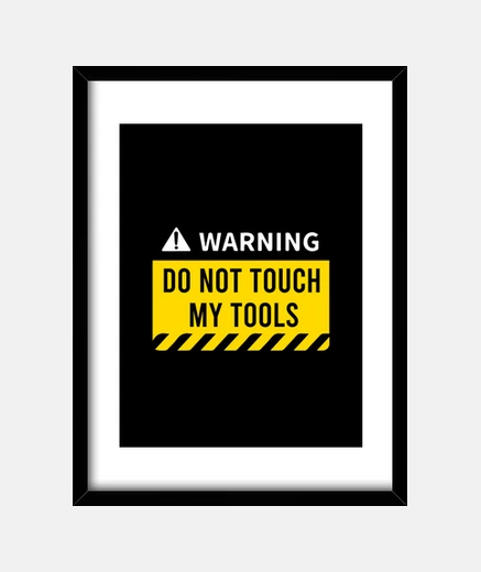 Framed warning do not touch my tools
