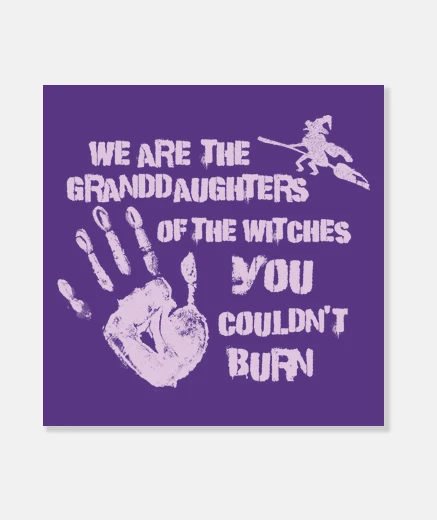 Wall we are the granddaughters of the witche