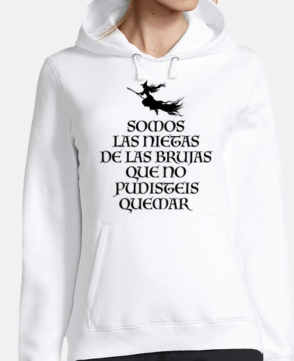 Hoodie we are the granddaughters of the witches that you could not burn