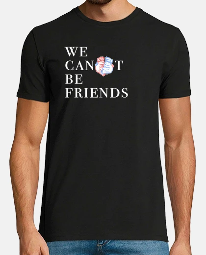 Camiseta WE CANT BE FRIENDS