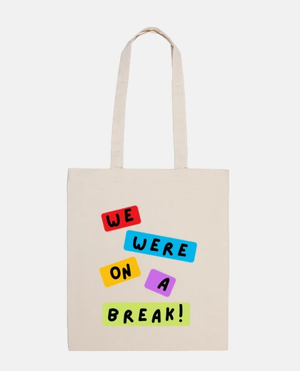 Bag We Were on a Break Funny Friends Quote