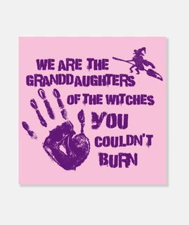 We are the granddaughters of the witche