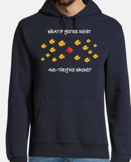 Sudadera What if you're right and they're wrong (