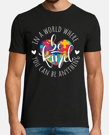 Tee-shirt Where You Can Be Anything Be Kind