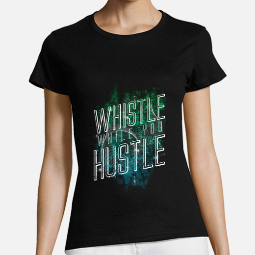 whistle while you hustle