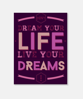 whose dream your life, live your dreams