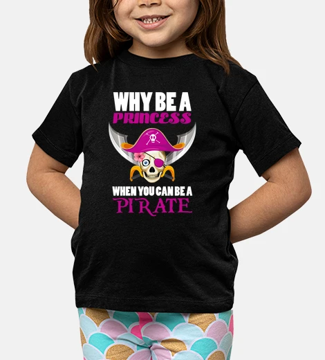 Ropa Why Be A Princess When You Can Be A Pirate