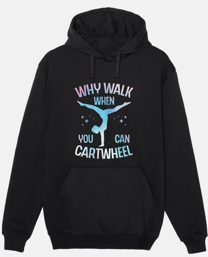 Hoodie Why Walk When You Can Cartwheel