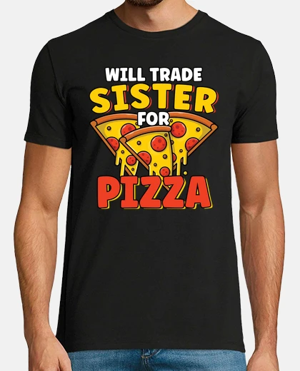 T-shirt will trade sister for pizza lover funny sibling pizza party