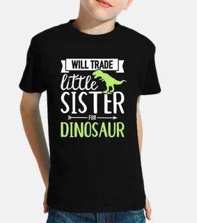 will trade little sister for dinosaur b