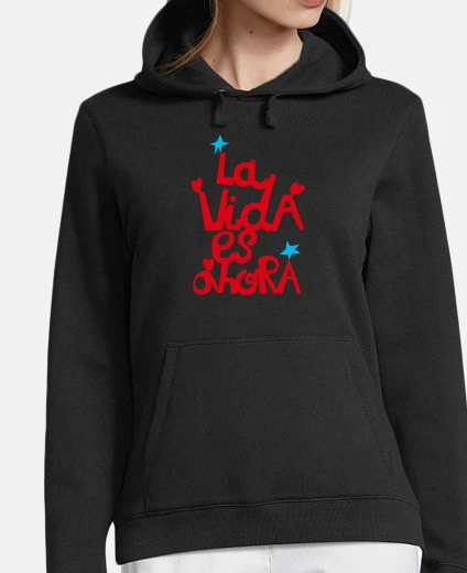 Hoodie women hoodie life is now