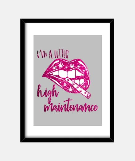 Framed Womens Im A Little High Maintenance
