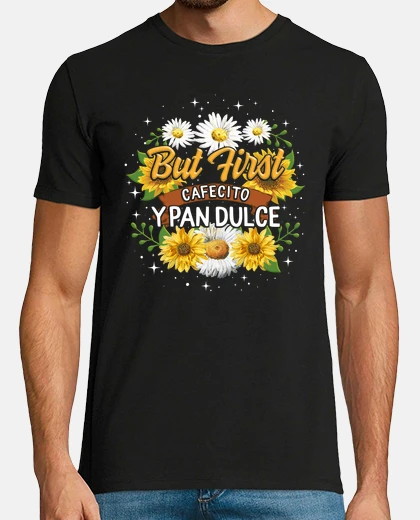 T-shirt womens latina mom shirt but first cafecito y pan dulce sunflower lover cute spanish coffee and conch
