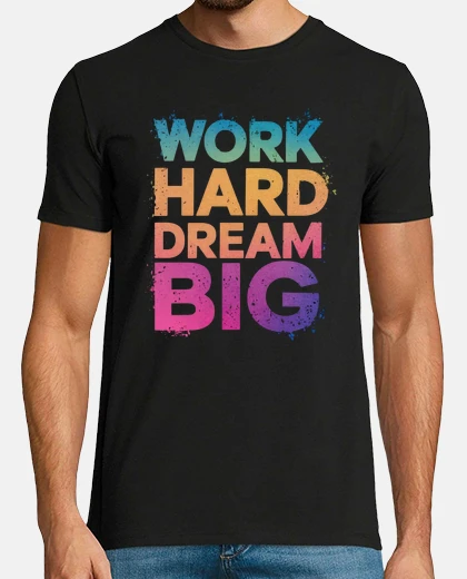 Camiseta work hard dream big