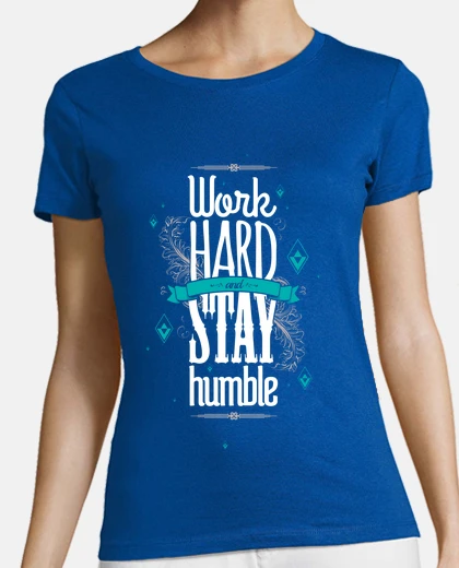 Tee-shirt WORK HARD STAY HUMBLE teeshirt femme