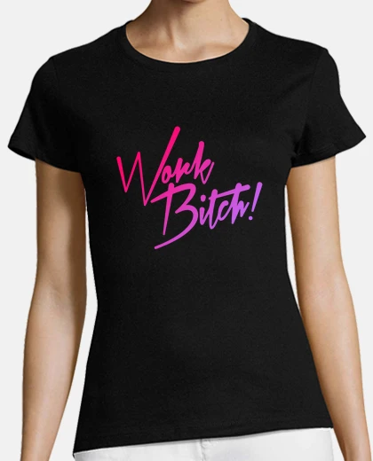 Tee-shirt work salope!