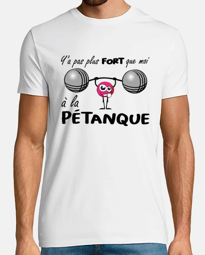 Tee-shirt ya pas plus fort que moi à la pétanque