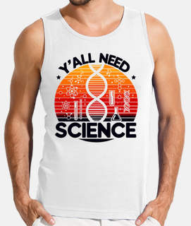 yall need science