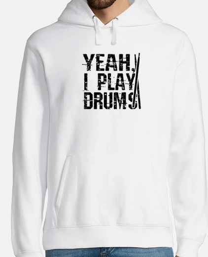 Hoodie Yeah I play drums   drums