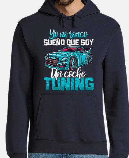 Sudadera Yo no ronco sueño Coche Tuning
